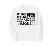 If You Think My Sister Doesn'T Like You Youre Probably Funny Sudadera