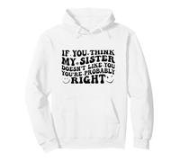 If You Think My Sister Doesn'T Like You Youre Probably Funny Sudadera con Capucha