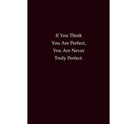 If You Think You Are Perfect, You Are Never Truly Perfect: A Lined Notebook for Growth, Humility, and Self-Reflection