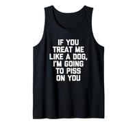 If You Treat Me Like A Dog, I'm Going To Mear On You - Divertido Camiseta sin Mangas