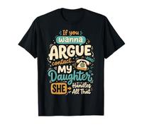 If You Wanna Argue Contact My Daughter She Handles All That Camiseta