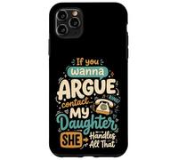 If You Wanna Argue Contact My Daughter She Handles All That Carcasa para iPhone 11 Pro MAX