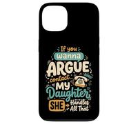 If You Wanna Argue Contact My Daughter She Handles All That Carcasa para iPhone 13