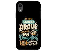 If You Wanna Argue Contact My Daughter She Handles All That Carcasa para iPhone XR