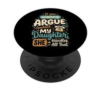 If You Wanna Argue Contact My Daughter She Handles All That PopSockets PopGrip Adhesivo