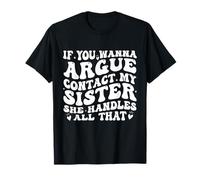 If You Wanna Argue Contact My Sister She Handles All Funny Camiseta