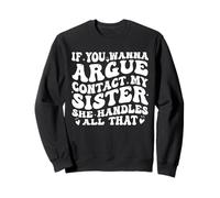 If You Wanna Argue Contact My Sister She Handles All Funny Sudadera