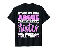 If You Wanna Argue Contact My Sister She Handles All That Camiseta
