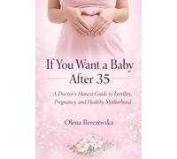 If You Want a Baby After 35: A Doctor’s Honest Guide to Fertility, Pregnancy, and Healthy Motherhood (Women’s Health Series (English))