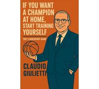 IF YOU WANT A CHAMPION AT HOME, START TRAINING YOURSELF: -The Leadership Game-