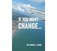IF YOU WANT CHANGE...: Reweaving the Social Fabric of Society Through Personal Stewardship