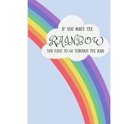 If You Want the Rainbow You Have to Go Through the Rain Journal