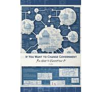 If You Want to Change Government You Need to Understand It: 3 (Revolutionary Governance)