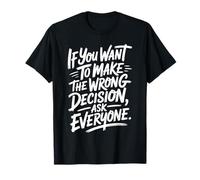 If You Want To Make The Wrong Decision Ask Everyone Mindset Camiseta