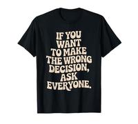 If You Want To Make The Wrong Decision Ask Everyone Mindset Camiseta
