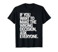 If You Want To Make The Wrong Decision Ask Everyone Mindset Camiseta