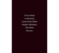 If You Want To Succeed, Learn From Other People's Mistakes, Not Their Success: Inspirational Notebook for Smarter Growth, Reflection, and Daily Writing