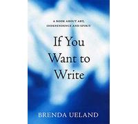 If You Want To Write: A Book about Art, Independence and Spirit