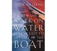If You Want to Walk on Water, You've Got to Get Out of the Boat: Discovering and Obeying Your Call to Radical Discipleship