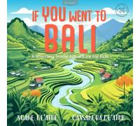 If YOU Went To Bali: A Rhyming Educational Family Travel Adventure For Kids, Exploring Culture And Geography - Building Empathy, Understanding And Confidence For New Experiences.