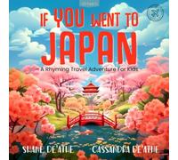 If YOU Went To Japan: A Rhyming Educational Family Travel Adventure For Kids, Exploring Culture and Geography - Building Empathy, Understanding And Confidence For New Experiences.