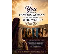 If You Were a Famous Woman in the Bible, Who Would You Be?: Finding Your Reflection in the Women of Scripture