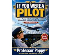 If You Were a Pilot: Flying Jets, Reading Maps, and Soaring Through Clouds and Storms | Learn While Living It (Young Explorer Series)
