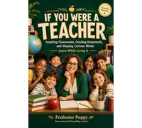 If You Were a Teacher: Inspiring Classrooms, Grading Homework, and Shaping Curious Minds | Learn While Living It (Young Explorer Series)