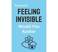 If You Were Feeling Invisible - Would You Rather: Quiet Questions Powerful Presence