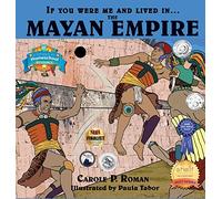 If You Were Me and Lived in....the Mayan Empire: An Introduction to Civilizations Throughout Time (If You Were Me and Lived In... Historical)
