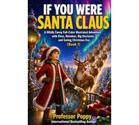 If You Were Santa Claus: A Wildly Funny Full-Color Illustrated Adventure with Elves, Reindeer, Big Decisions, and Saving Christmas Eve (Book 1) (Magical Christmas Adventures)