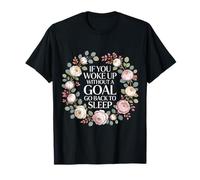 If You Woke Up Without A Goal Go Back To Sleep - Camiseta