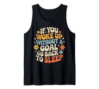 If You Woke Up Without A Goal Go Back To Sleep - Camiseta sin Mangas