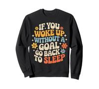 If You Woke Up Without A Goal Go Back To Sleep - Sudadera