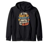 If You Woke Up Without A Goal Go Back To Sleep - Sudadera con Capucha