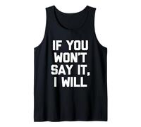 If You Won't Say It, I Will - Divertido dicho sarcástico novedad Camiseta sin Mangas