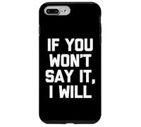 If You Won't Say It, I Will - Divertido dicho sarcástico novedad Carcasa para iPhone 7 Plus/8 Plus