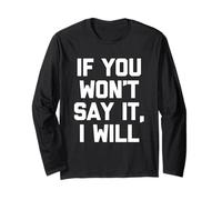If You Won't Say It, I Will - Divertido dicho sarcástico novedad Manga Larga