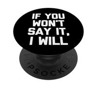 If You Won't Say It, I Will - Divertido dicho sarcástico novedad PopSockets PopGrip Adhesivo