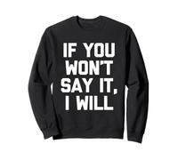 If You Won't Say It, I Will - Divertido dicho sarcástico novedad Sudadera