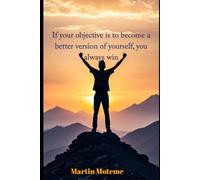If your objective is to become a better version of yourself, you always win