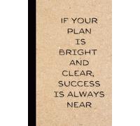 If Your Plan Is Bright And Clear, Success Is Always Near: Motivational Notebook for Work, Gag Gift for Boss or Coworker