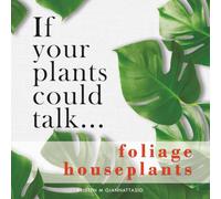 If your plants could talk... Foliage Houseplants