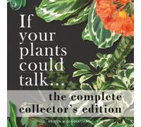 If your plants could talk... The Complete Collector's Edition