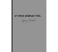IF Your Reading This...A Legacy of Letters, Lessons, and Love for the Ones I Leave Behind: The Stories, Wisdom, and Memories I Want You to Carry Forever