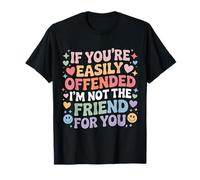 If You'Re Easily Offended I'm Not The Friend For You |- Camiseta