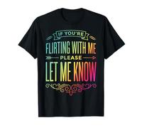 If You'Re Flirting with Me Please Let Me Know Camiseta
