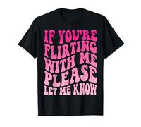 If You'Re Flirting with Me Please Let Me Know Camiseta