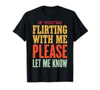 If You'Re Flirting with Me Please Let Me Know Camiseta