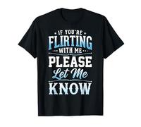 If You'Re Flirting with Me Please Let Me Know Camiseta
